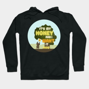 It's My Honey And I Want It Now Hoodie